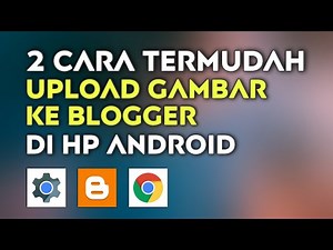 Cara Termudah UPLOAD Gambar Ke Blogger Di HP Android Terbaru 2022