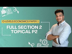 P1 ECONOMICS TOPICAL SECTION 2 PART (2/2) | O LEVELS 2281 & IGCSE 0455 | SAAD HASSAN