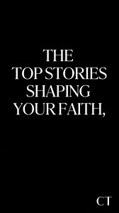 Join 130,000 Christians staying informed in 5 minutes or less each day with Christianity Today’s Daily Briefing. | Christianity Today