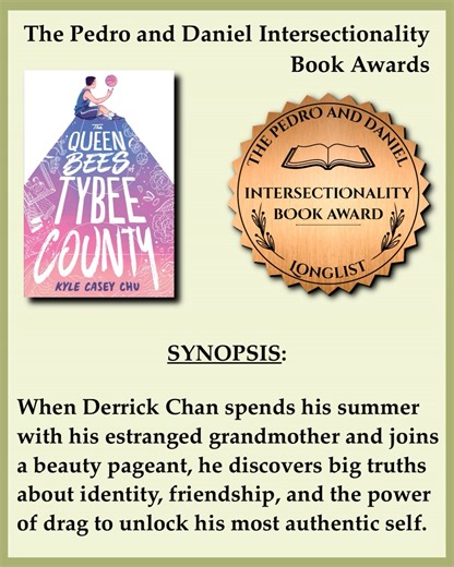Federico Erebia on Instagram: ". The Pedro and Daniel Intersectionality Book Awards has released its 2025 Longlists! THE 2025 MIDDLE GRADE & YOUNG ADULT NOVEL LONGLIST INCLUDES: The Queen Bees of Tybee County Kyle Casey Chu Quill Tree Books, an imprint of HarperCollins SYNOPSIS: When Derrick Chan spends his summer with his estranged grandmother and joins a beauty pageant, he discovers big truths about identity, friendship, and the power of drag to unlock his most authentic self. INTERSECTIONALIT