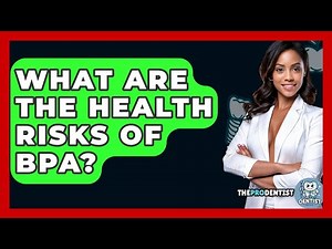 What Are The Health Risks Of BPA? - The Pro Dentist