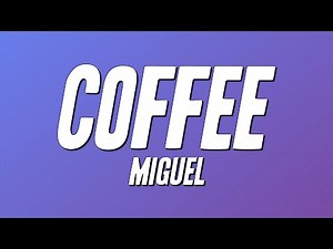 Miguel - coffee (Lyrics)