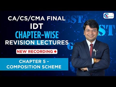 CA/CS/CMA Final IDT | Chapter-Wise Revision Lectures for Nov.24/ May 25 | Ch. 5 - Composition Scheme