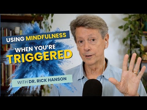 Using Mindfulness When You're Triggered with Rick Hanson