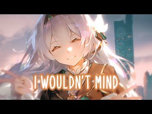 Nightcore - I Wouldn't Mind (Cover) (Lyrics)