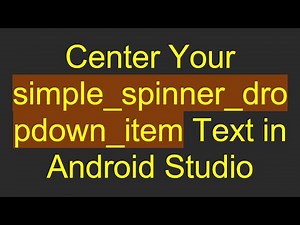 Center Your simple_spinner_dropdown_item Text in Android Studio
