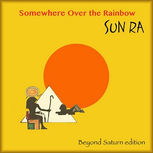Sun Ra - Somewhere Over The Rainbow (Beyond Saturn Edition)