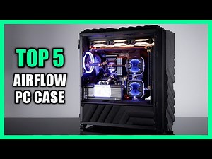 Top 5 Best Airflow PC Case 2024 - Best PC Case for Airflow 2024