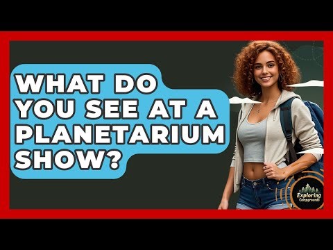 What Do You See At A Planetarium Show? - Exploring Campgrounds