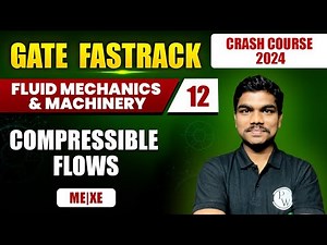 Fluid Mechanics & Machinery 12 | Compressible Flows | Mechanical Engineering | XE | GATE 2024 Batch