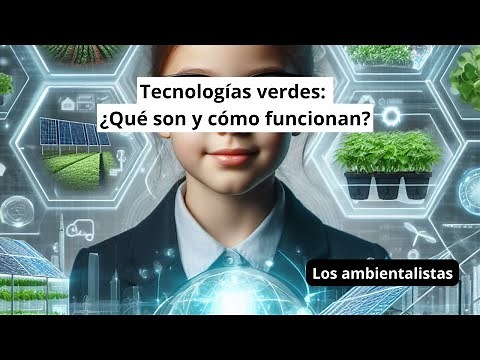 Tecnologías verdes ¿Qué son y cómo funcionan?