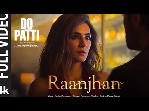 Full Video: Raanjhan |Do Patti |KritiSanon, Shaheer Sheikh |ParamparaTandon |Sachet-Parampara video