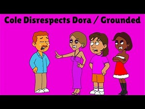 Cole Disrespects Dora / Grounded
