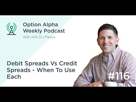 Debit Spreads Vs Credit Spreads - When To Use Each - Show #116 - Option Alpha Podcast
