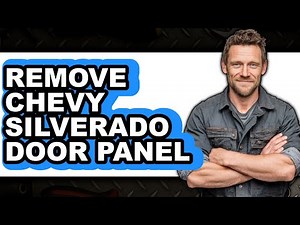 How to Remove Chevy Silverado Door Panel - Full Guide