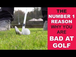 The Number 1 Reason Why You are Bad at Golf
