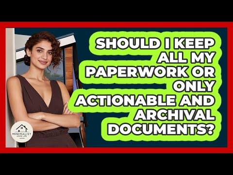 Should I Keep All My Paperwork Or Only Actionable And Archival Documents? - Minimalist Home Life
