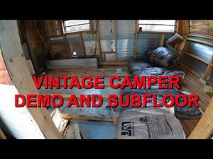 Vintage Camper Demolition and Floor Reconstruction