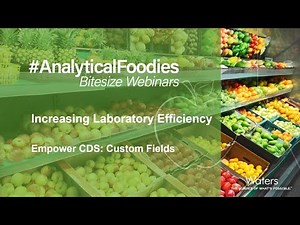 Increase Laboratory Efficiency with Empower CDS: Custom Fields | #AnalyticalFoodies Bitesize Webinar