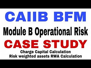CAIIB BFM CASE STUDY Operational Risk Calculation of RWA Charge Capital Module B | Bankers Zone