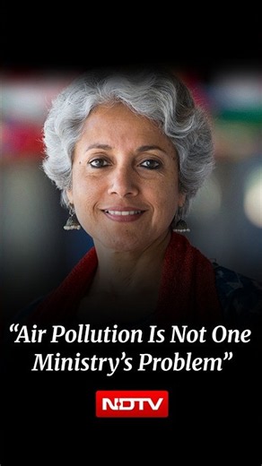 Air Pollution Is Not One Ministry’s Problem: Dr Soumya Swaminathan