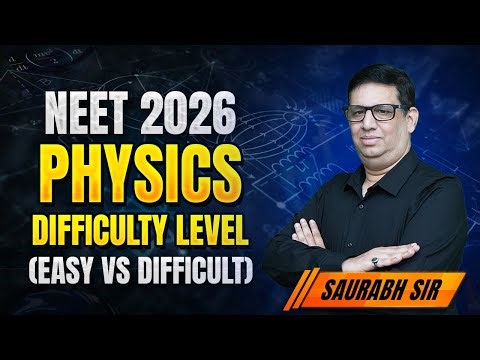 NEET 2026 Physics Difficulty Level: Easy or Difficult? | Honest Review by Saurabh Sir