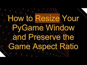 How to Resize Your PyGame Window and Preserve the Game Aspect Ratio