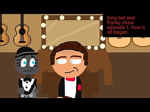 Bing bot and franky show episode 1 PG13+