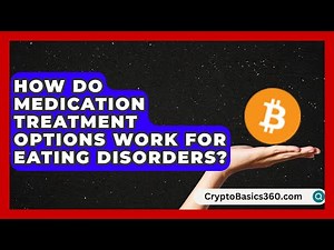 How Do Medication Treatment Options Work for Eating Disorders? | Eating Disorder Support Hub