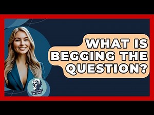 What Is Begging The Question? - Philosophy Beyond