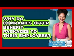 Why Do Companies Offer Benefit Packages to Their Employees? | Health Insurance Experts Guide News