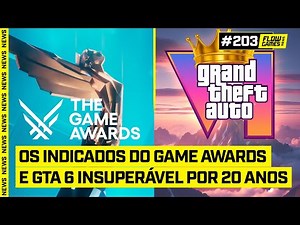 Os INDICADOS DO GAME AWARDS e GTA 6 INSUPERÁVEL por 20 ANOS - #FGN #203