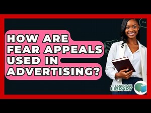 How Are Fear Appeals Used In Advertising? - The Language Library