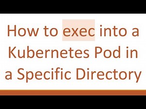 How to exec into a Kubernetes Pod in a Specific Directory