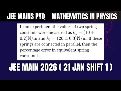 JEE Main 2026: In an experiment the values of two spring constants were measured as k1=(10 ± 0.2)N/m