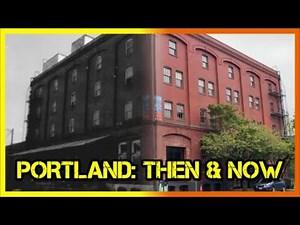 PORTLAND, OREGON: THEN AND NOW