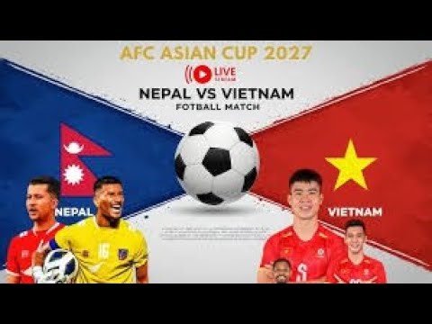 Nepal vs Vietnam live FOOTBALL Match Nepal - Vietnam Live - AFC Asian Cup Qualification