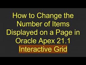 How to Change the Number of Items Displayed on a Page in Oracle Apex 21.1 Interactive Grid