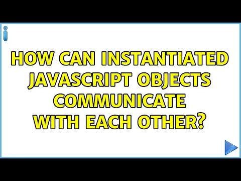 How can instantiated JavaScript objects communicate with each other?