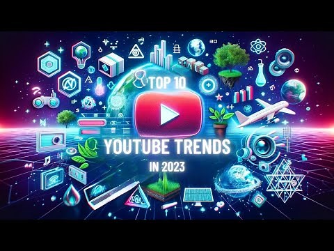 Top 10 YouTube Trends in 2023