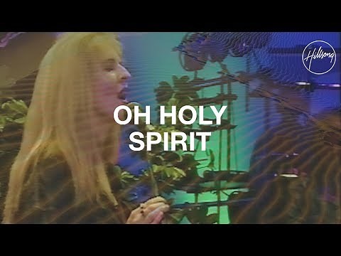 Oh Holy Spirit - Hillsong Worship