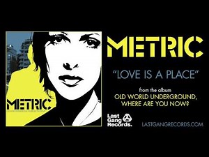 Metric - Love Is A Place