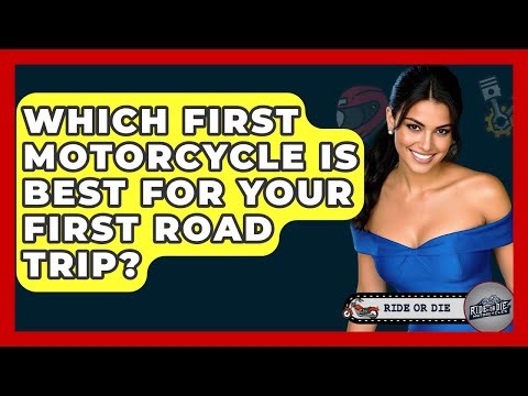 Which First Motorcycle Is Best For Your First Road Trip? - Ride or Die Motorcycles