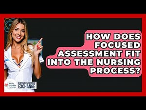 How Does Focused Assessment Fit Into The Nursing Process? - Nursing Knowledge Exchange