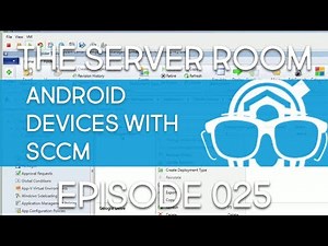 The Server Room - Add Android Support and Deploy Android Apps in SCCM – Episode 025