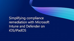 Simplifying compliance remediation with Microsoft Intune and Defender on iOS/iPadOS | Microsoft Community Hub