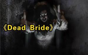 2022最新恐怖电影《Dead Bride》惊悚来袭！