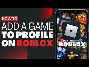 How To Add A Game To Your Profile on Roblox - Full Guide 2023