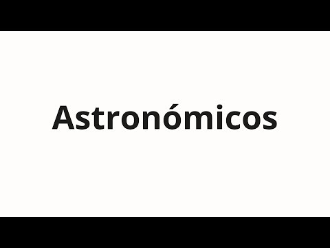 How to pronounce Astronómicos