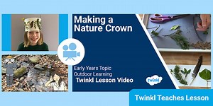 Early Years (Ages 3-5) Topic: Making a Nature Crown Video Lesson